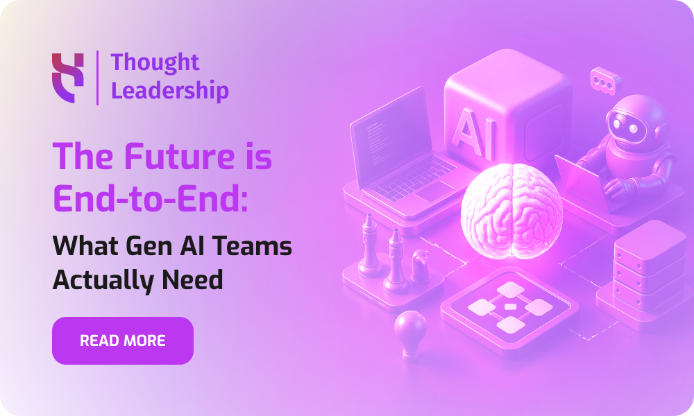 The Future is End-to-End What GenAI Teams Actually Need - Blog Post - 1000x600